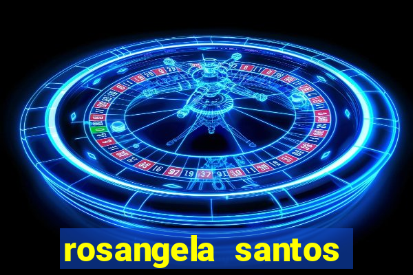 rosangela santos jornalista por onde anda